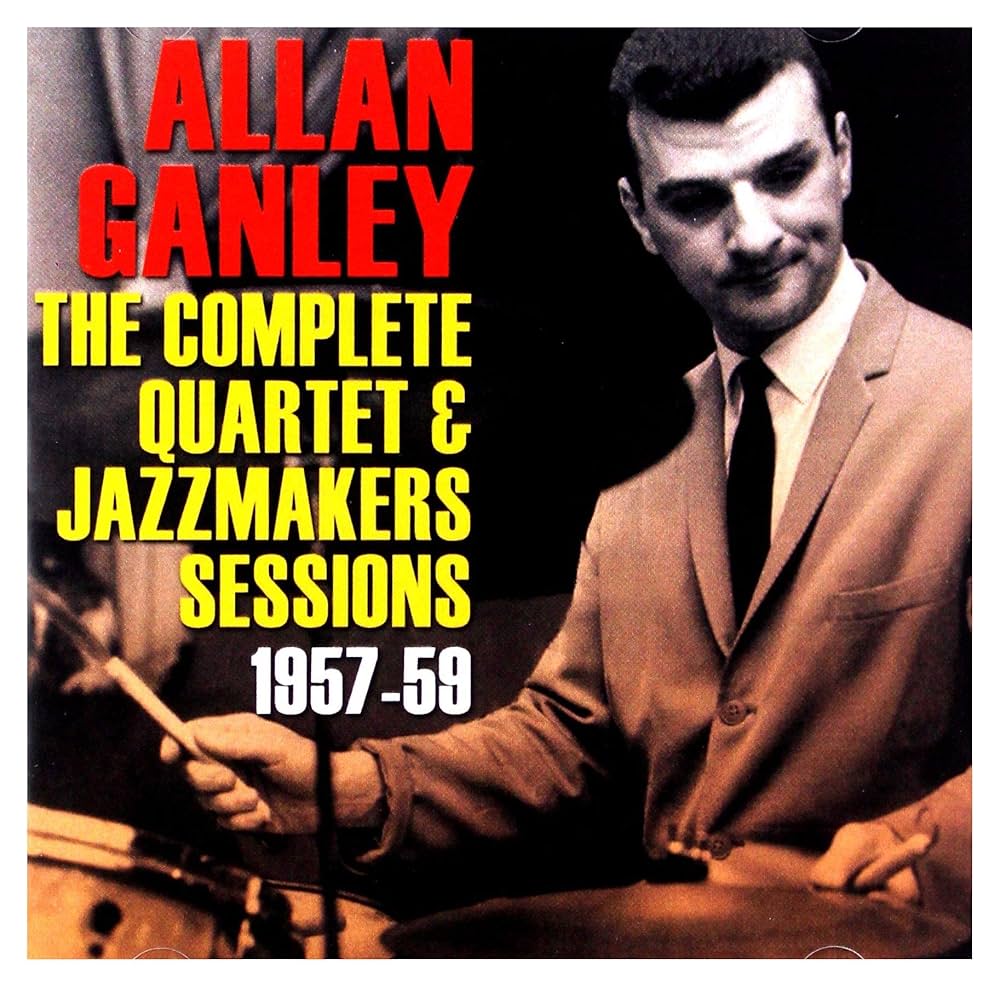 Allan Ganley - Complete Quartet & Jazz Makers Sessions 1957