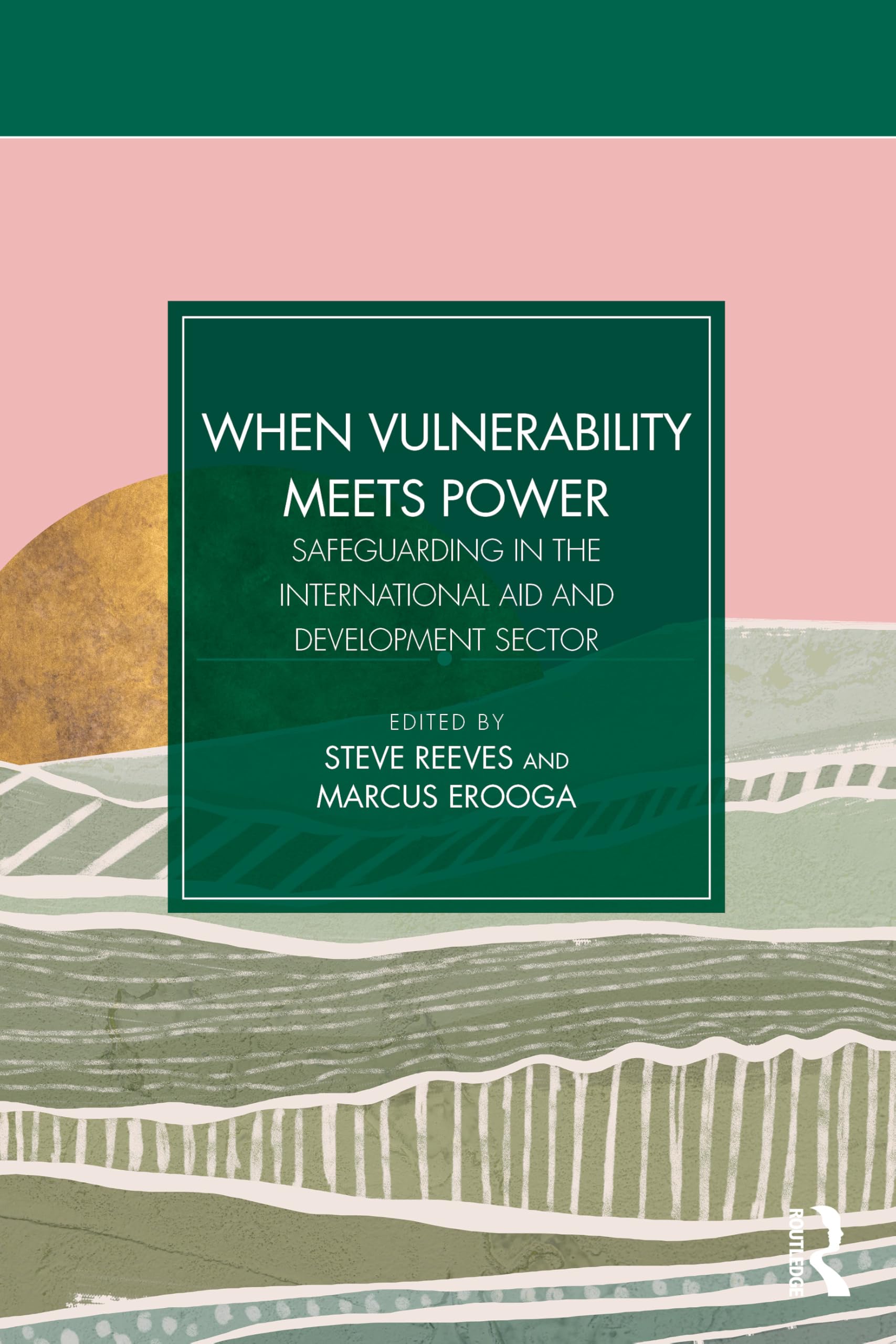 When Vulnerability Meets Power : Safeguarding in the International Aid and Development Sector