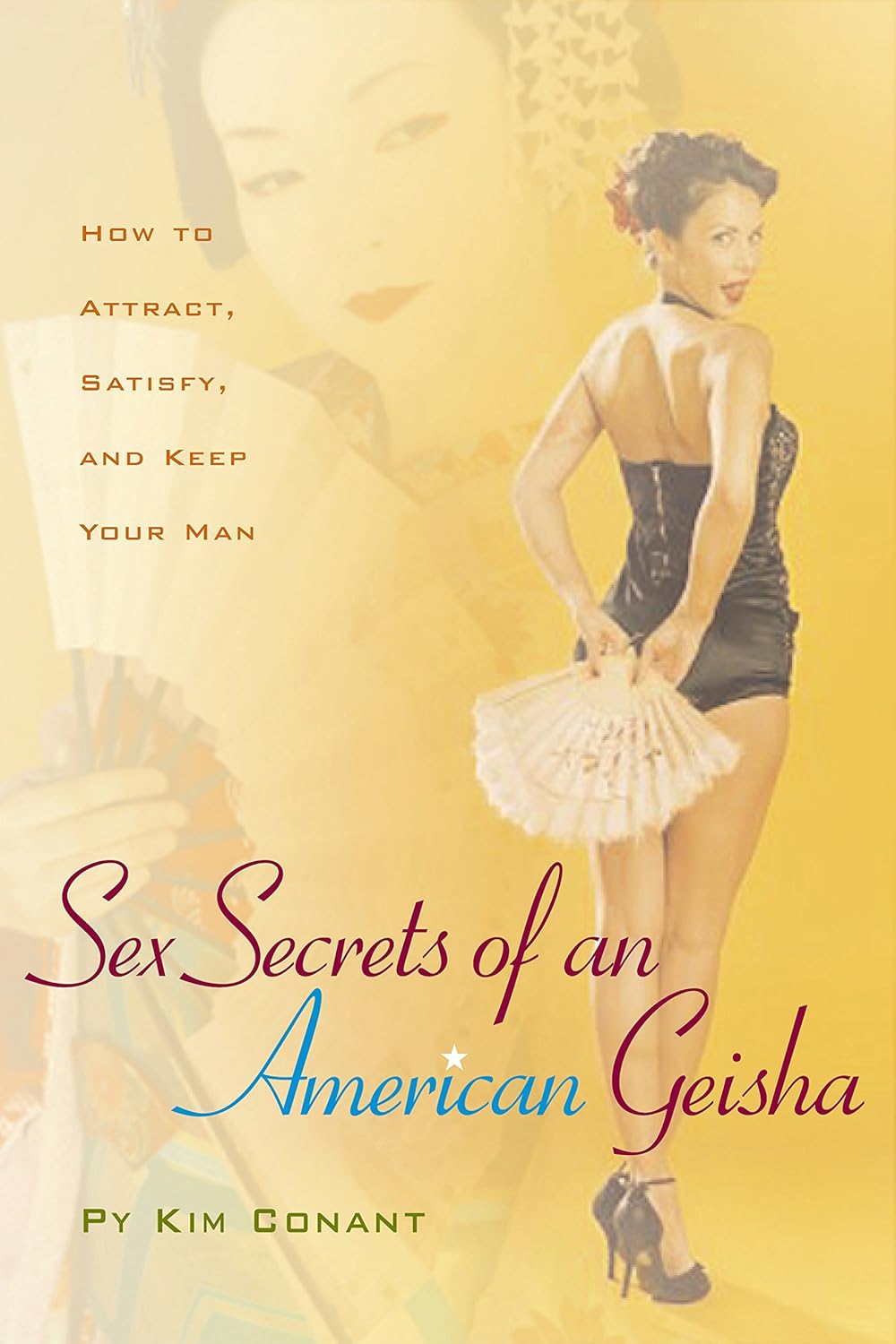 Sex Secrets of an American Geisha: How to Attract, Satisfy, and Keep Your Man (Positively Sexual) Sex Secrets of an American Geisha: How to Attract, Satisfy, and Keep Your Man (Positively Sexual)