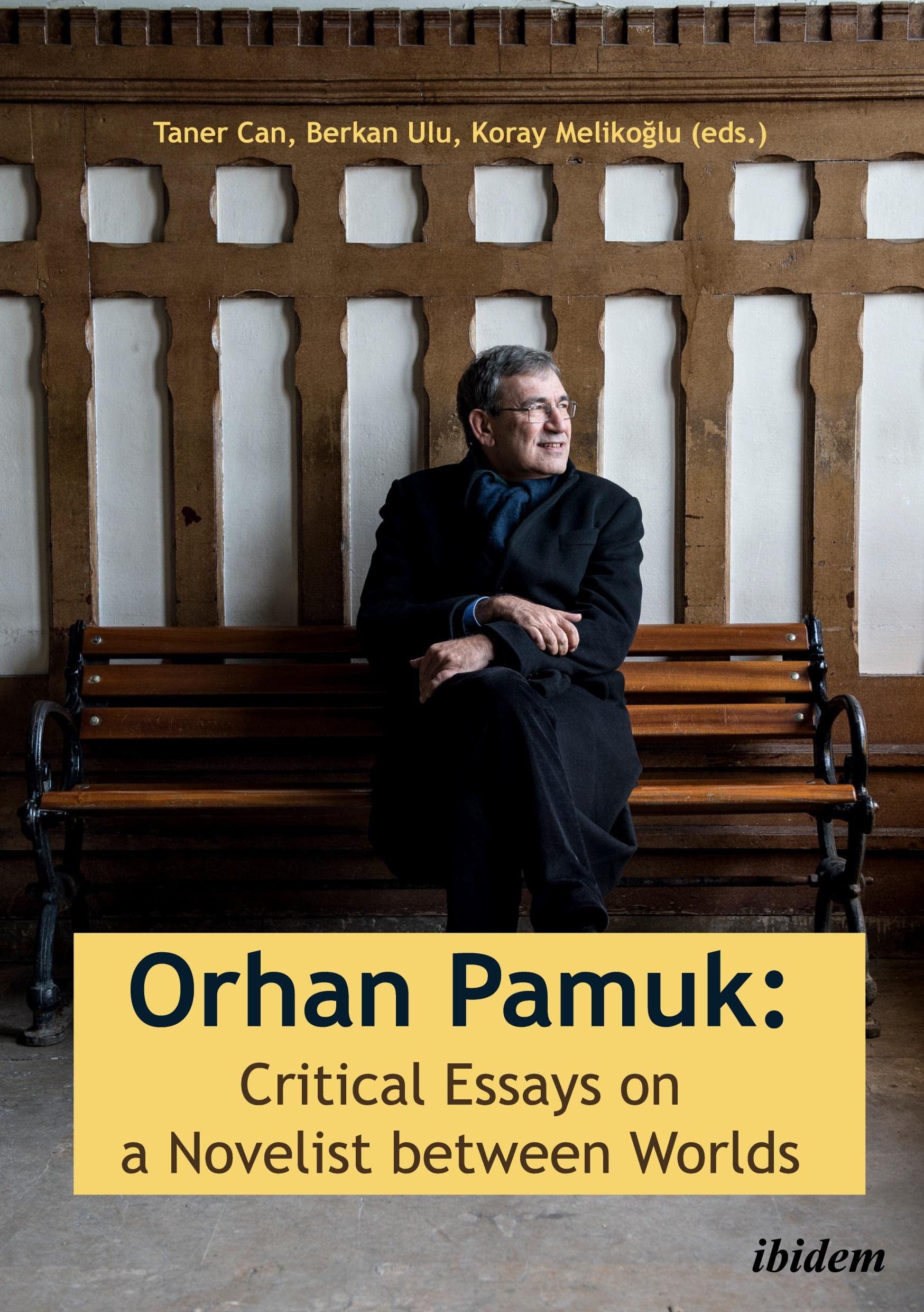 Orhan Pamuk: Critical Essays on a Novelist between Worlds: A Collection of Essays on Orhan Pamuk