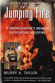 Jumping Fire A Smokejumpers Memoir of Fighting Wildfire