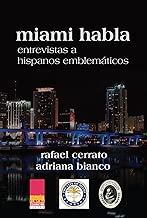 Miami habla: Entrevistas a hispanos emblemáticos (Spanish Edition)