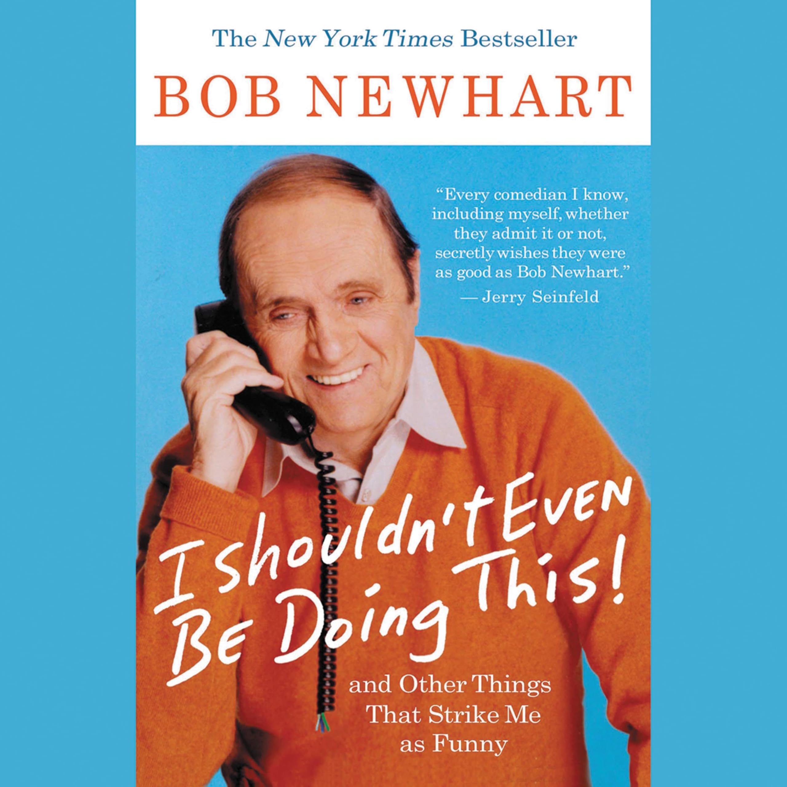 I Shouldn't Even Be Doing This!: And Other Things That Strike Me As Funny Newhart, Bob