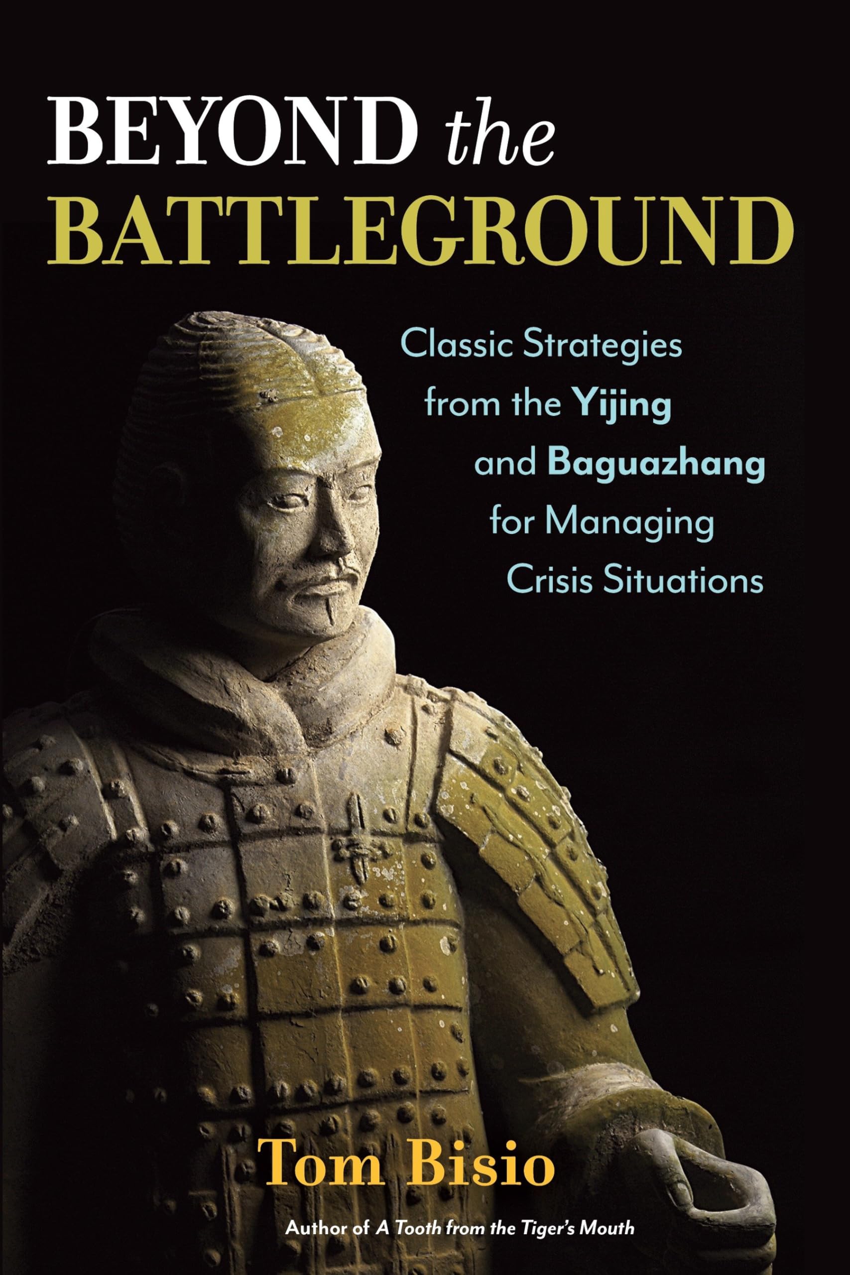 Beyond the Battleground: Classic Strategies from the Yijing and Baguazhang for Managing Crisis Situations Paperback – May 17, 2016