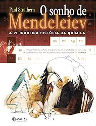 O sonho de Mendeleiev: A verdadeira história da química