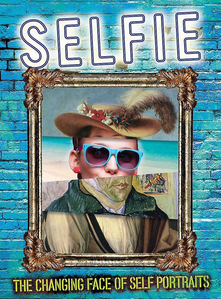 Selfie: The Changing Face of Self Portraits Hardcover – December 27, 2016