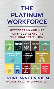 The Platinum Workforce How to Train and Hire for the 21st Centurys Industrial Transition