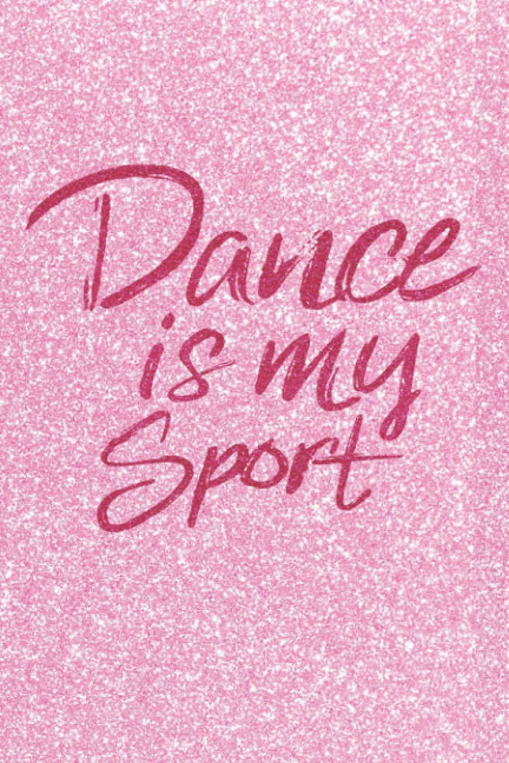 Dance Is My Sport Faux Glitter College Ruled Notebook: Fun cover design makes the perfect present for any dancer or teacher. Perfect for end of season