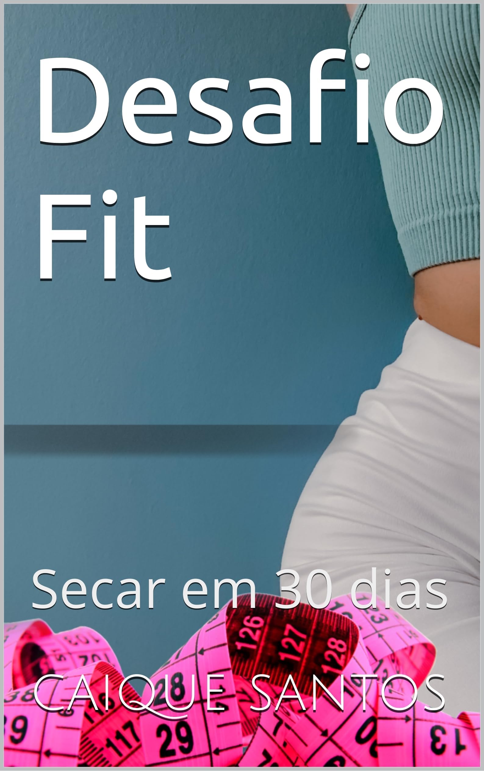 Desafio Fit : Secar em 30 dias (Portuguese Edition)