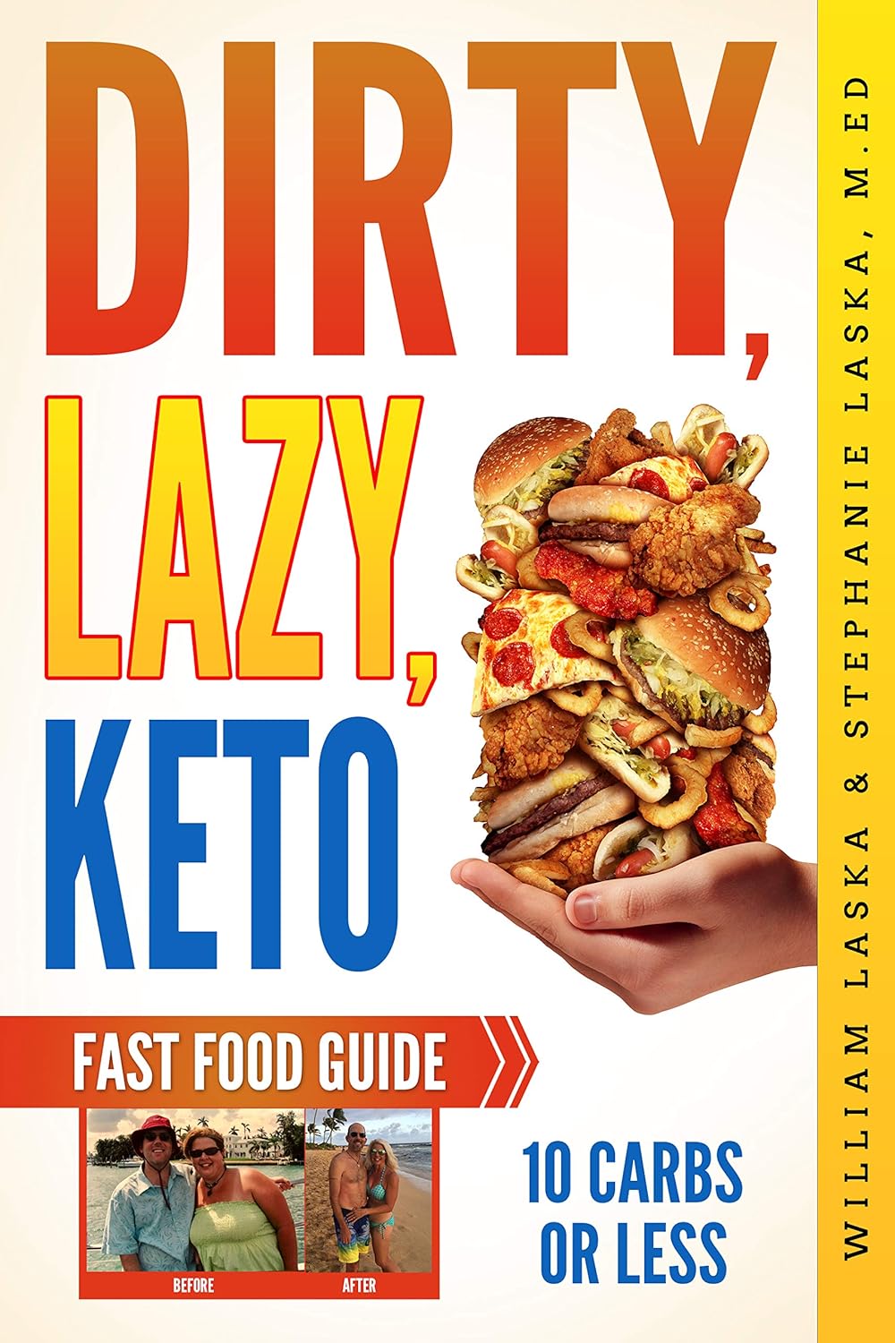 DIRTY, LAZY, KETO Fast Food Guide: 10 Carbs or Less: Ketogenic Diet, Low Carb Choices for Beginners – Wanting Weight Loss Without Owning An Instant Pot or Keto Cookbook!