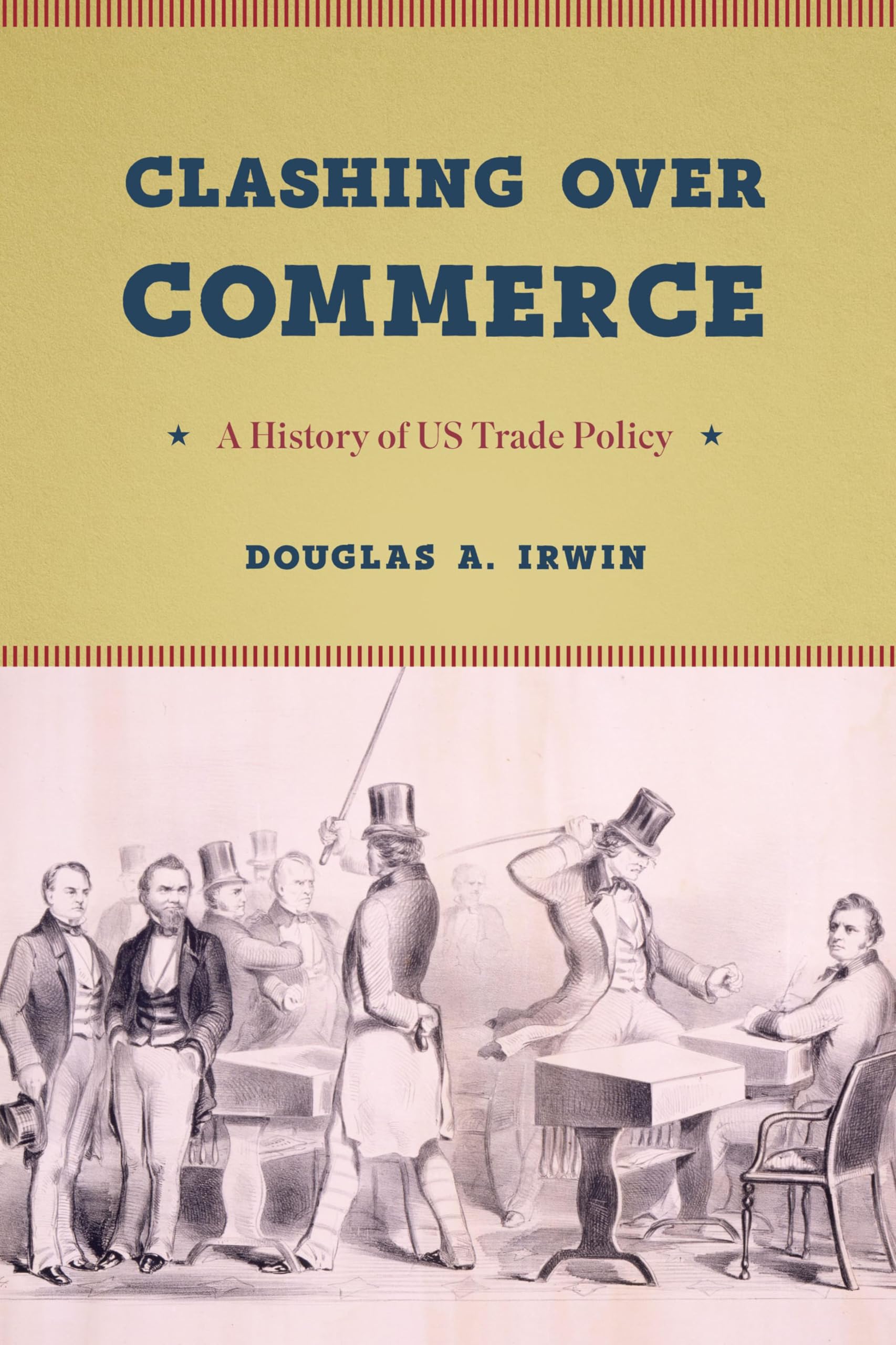 Clashing Over Commerce: A History of US Trade Policy (Markets and Governments in Economic History)