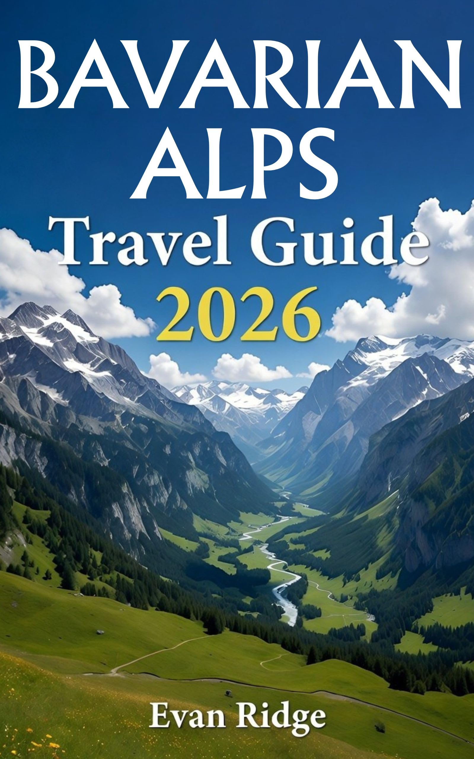 BAVARIAN ALPS TRAVEL GUIDE 2026: Experience the Bavarian Alps as a local: A Visual Guide to Unforgettable Journeys
