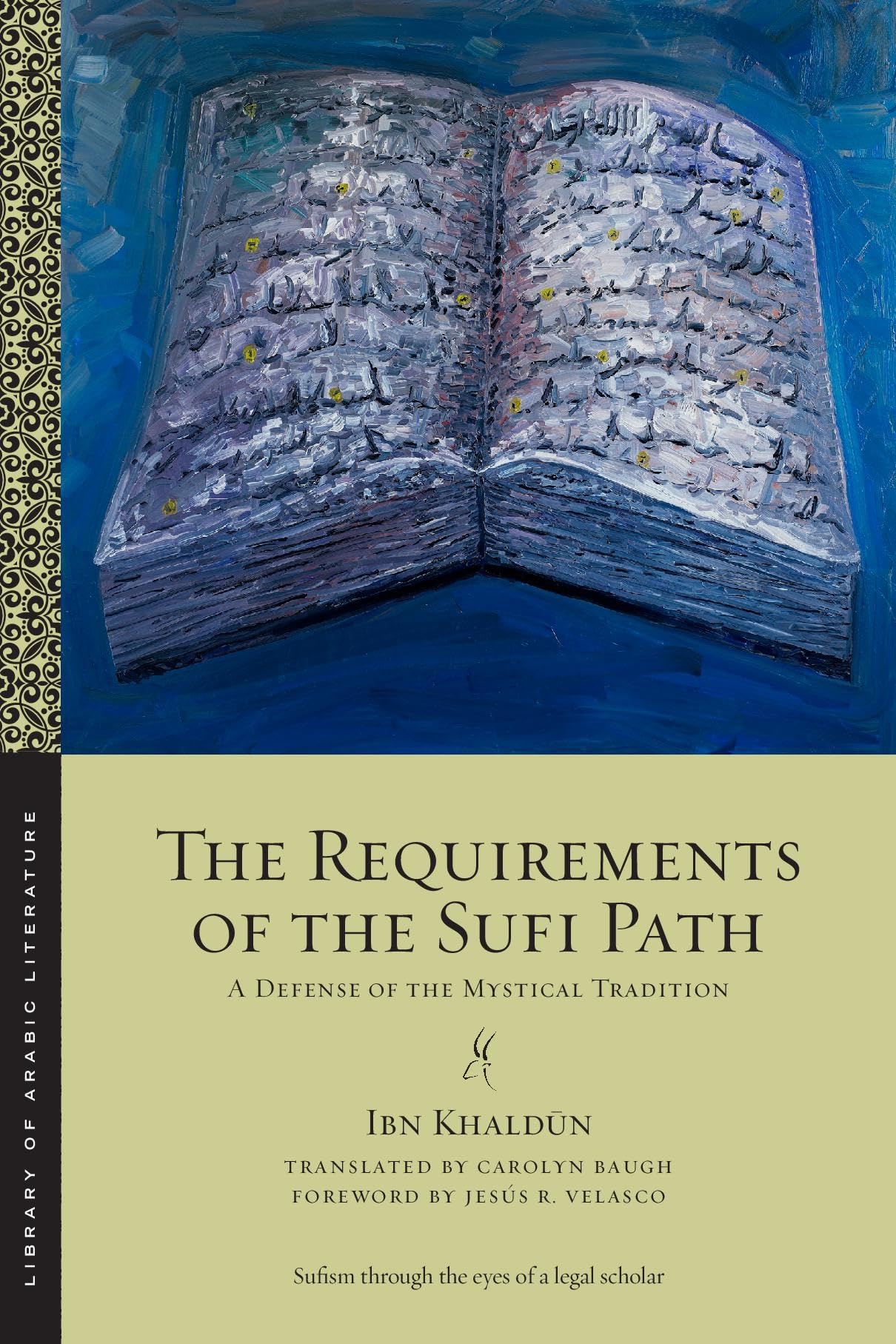 The Requirements of the Sufi Path: A Defense of the Mystical Tradition: 103 (Library of Arabic Literature)