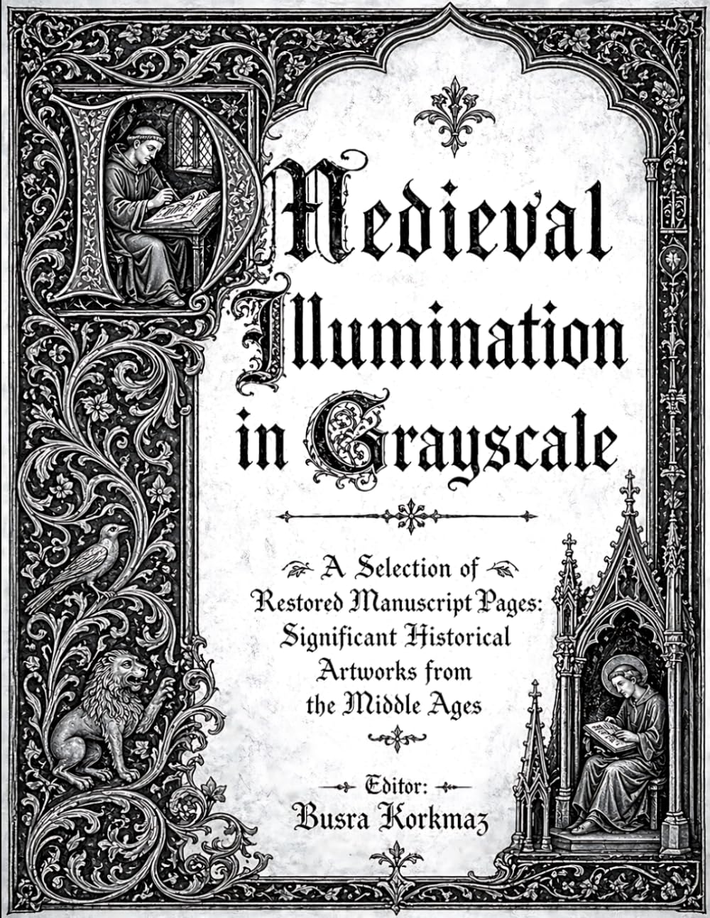 Medieval Illumination In Grayscale - A Selection Of Restored Manuscript Pages: Significant Historical Artworks From The Middle Ages (5 Fascicles In One)