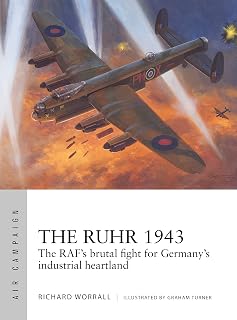 The Ruhr 1943: The RAF’s brutal fight for Germany’s industrial heartland (Air Campaign Book 24)