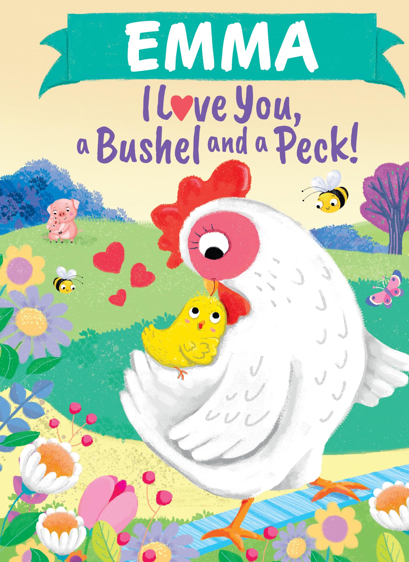Emma I Love You, a Bushel and a Peck!: A Sweet Personalized Book for Kids
