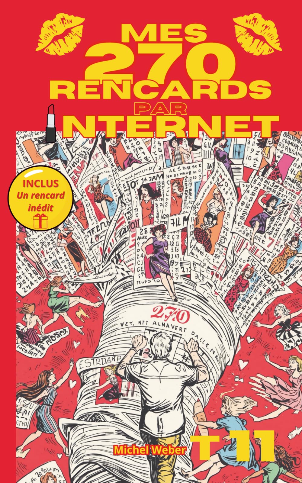 Mes 270 rencards par internet - Tome 11 : Toute la vérité sur les sites de rencontres: Témoignages Sans Filtre d'un Célibataire sur l'Amour, le Plaisir et les Déceptions