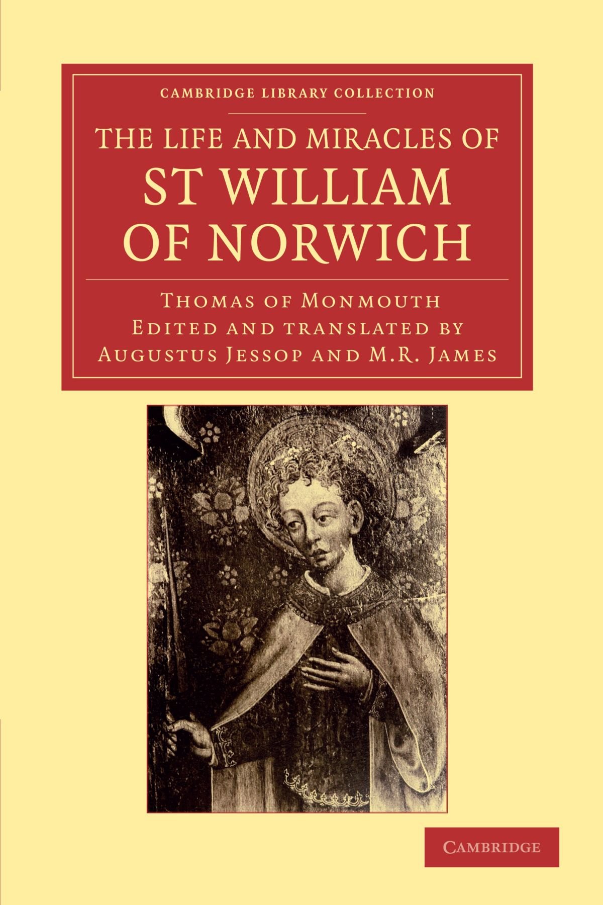 The Life And Miracles Of St William Of Norwich By Thomas Of Monmouth (Cambridge Library Collection - Religion)