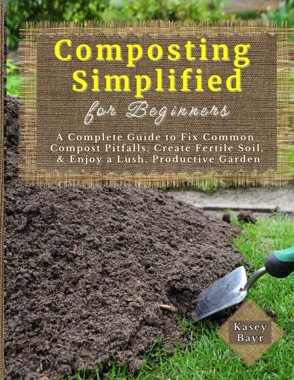 Composting Simplified for Beginners: A Complete Guide to Fix Common Compost Pitfalls, Create Fertile Soil, & Enjoy a Lush, Productive Garden      Paperback – July 20, 2025