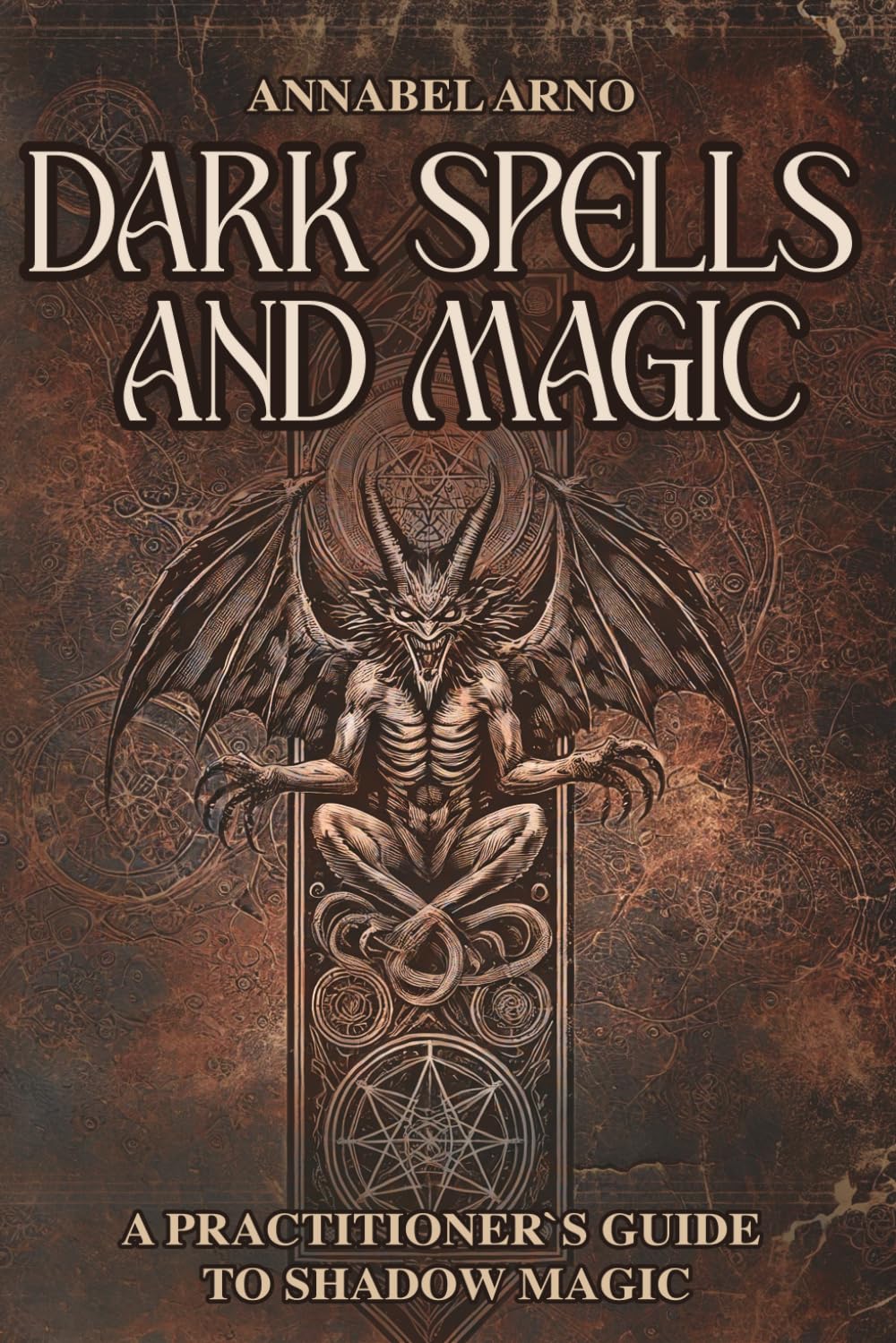 DARK SPELLS AND MAGIC: A Practitioner`s Guide To Shadow Magic