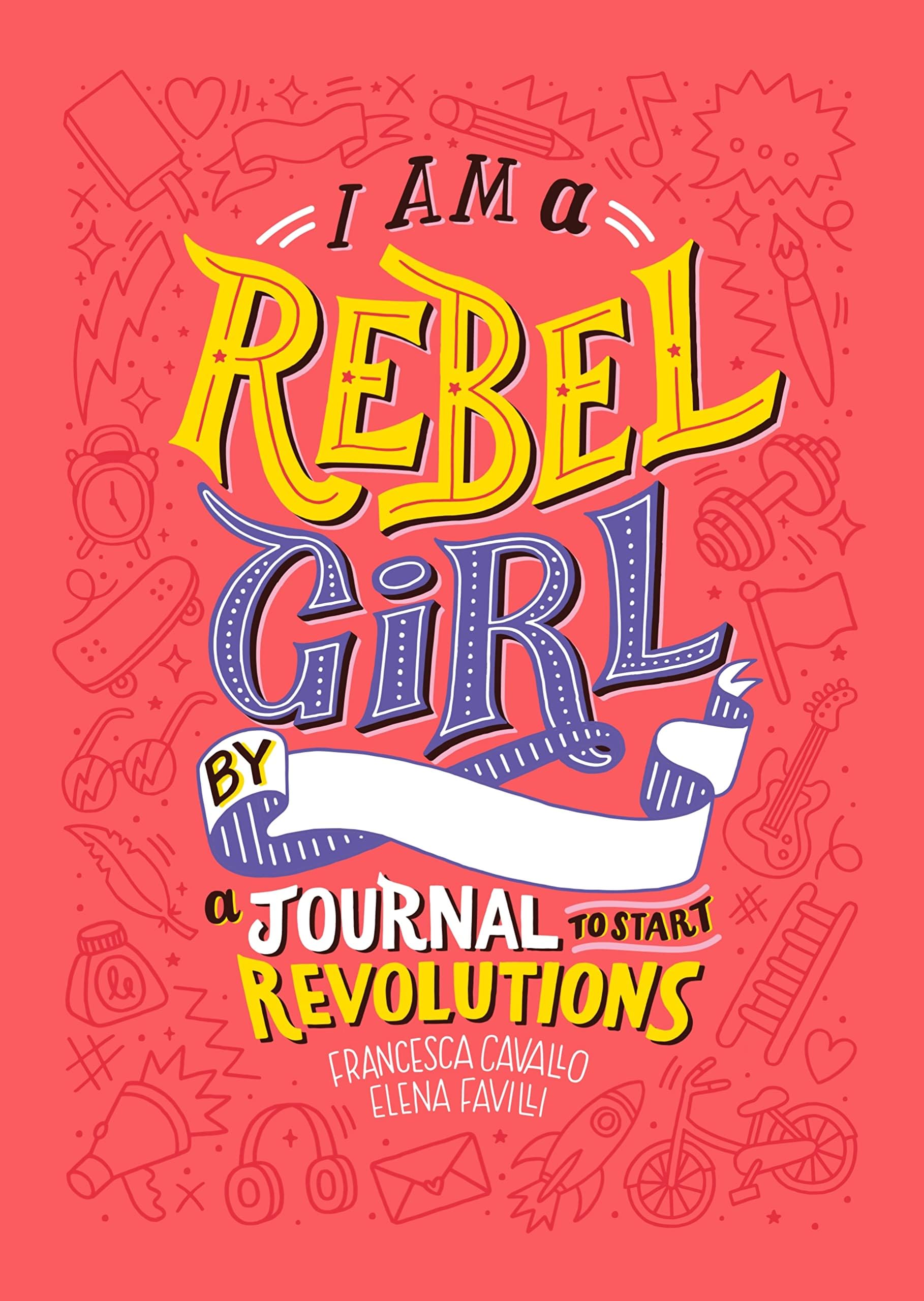 I Am A Rebel Girl: A Journal to Start Revolutions (Good Night Stories for Rebel Girls)