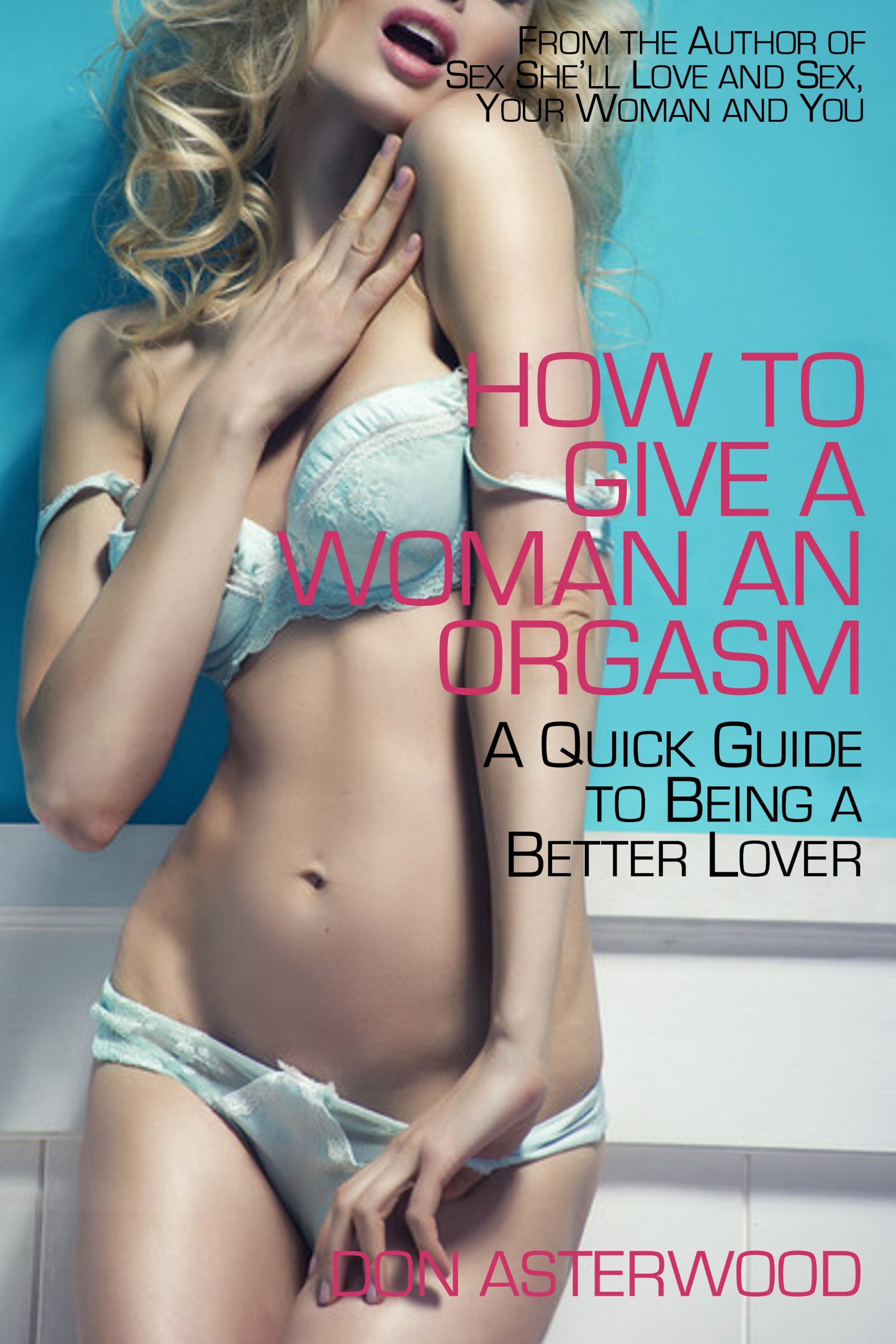 How to Give a Woman an Orgasm: A Quick Guide to Being a Better Lover