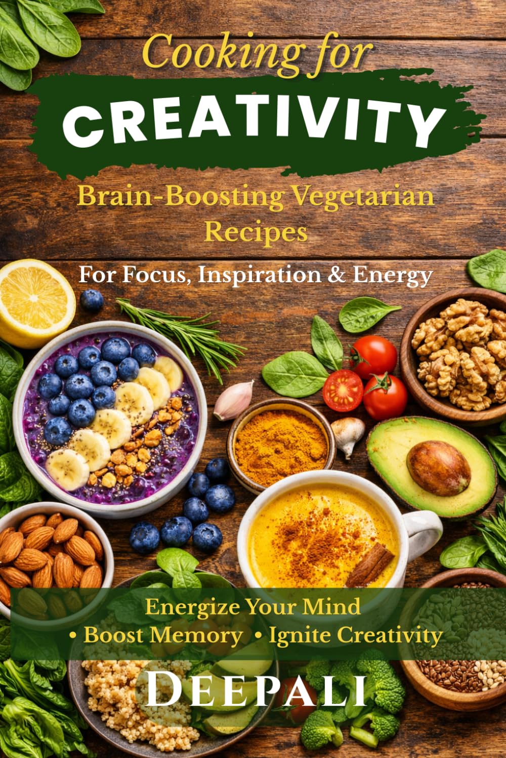 Cooking for Creativity: Brain-Boosting Vegetarian Recipes for Focus, Productivity, Energy & Mental Clarity