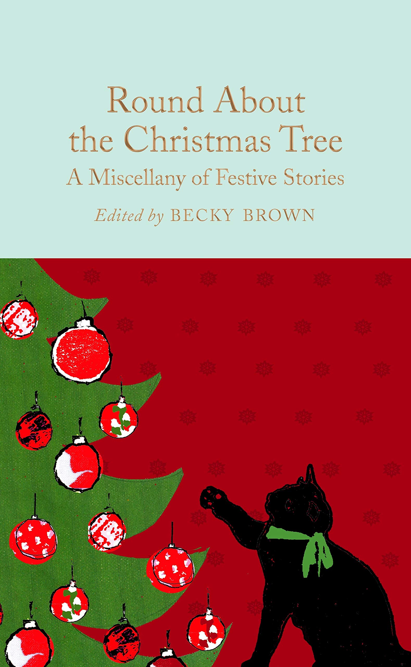 Round About the Christmas Tree: A Miscellany of Festive Stories: 171 (Macmillan Collector's Library, 171)