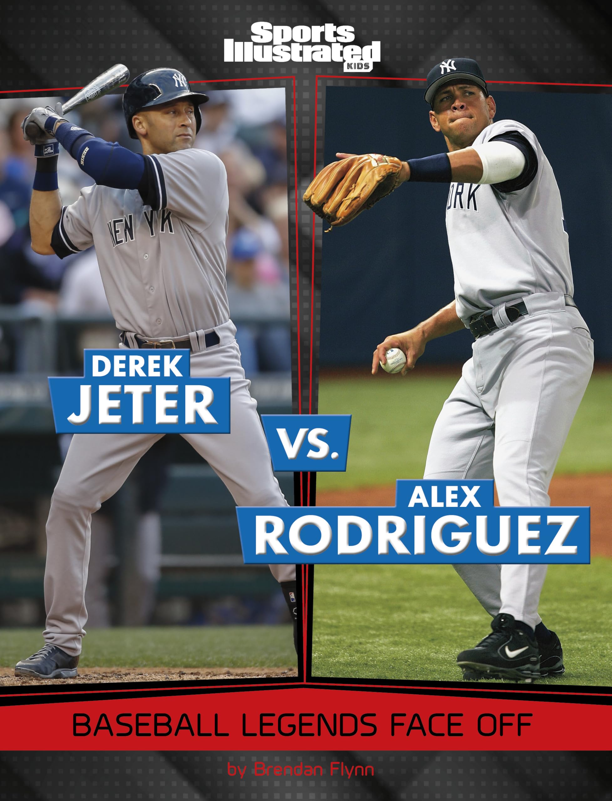 Legend Vs. Legend: Derek Jeter Vs. Alex Rodriguez (Sports Illustrated Kids)