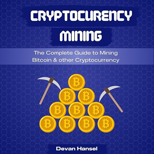 Cryptocurrency Mining: The Complete Guide to Mining Bitcoin, Ethereum