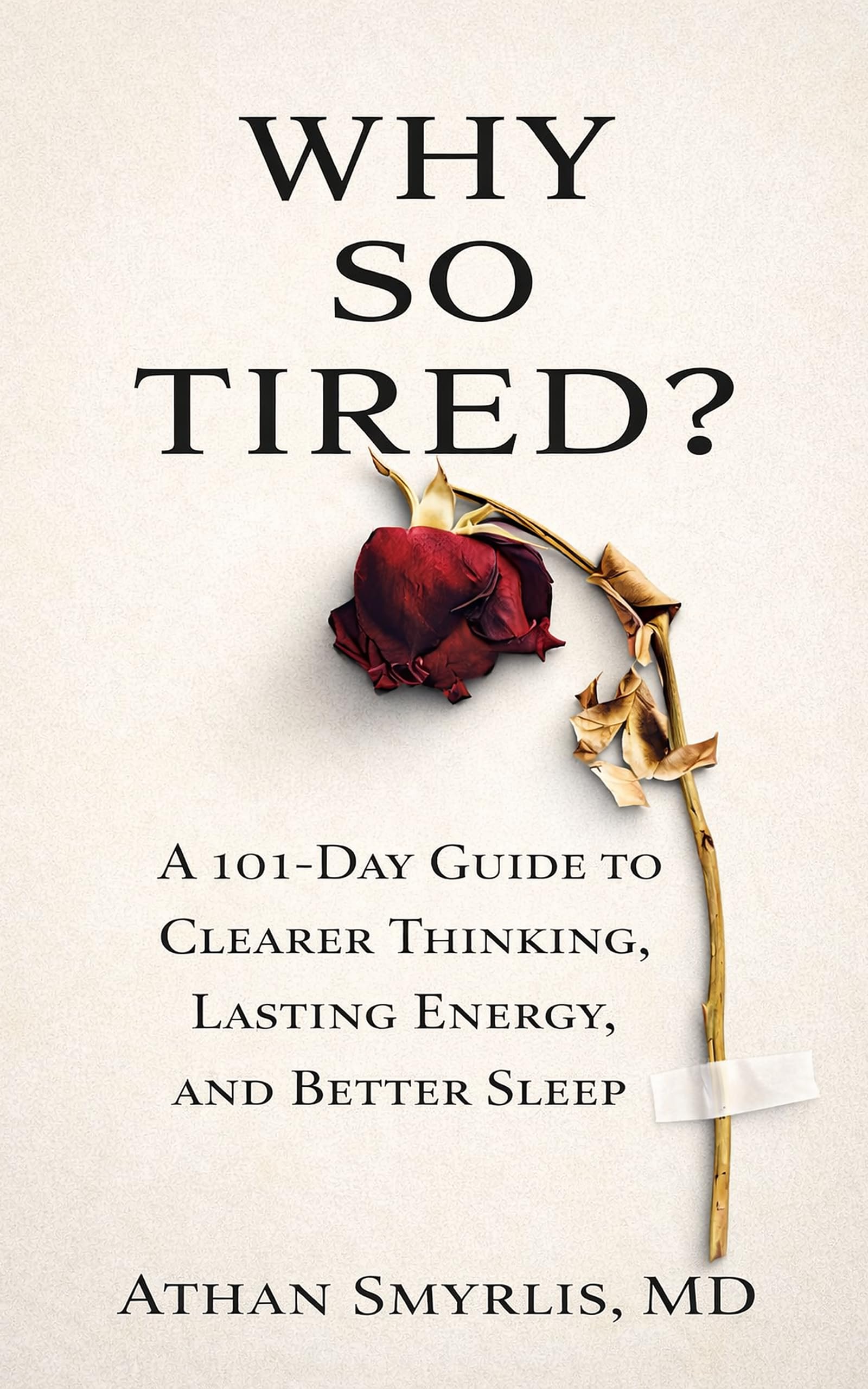 Why So Tired?: A 101-Day Guide to Clearer Thinking, Lasting Energy, and Better Sleep
