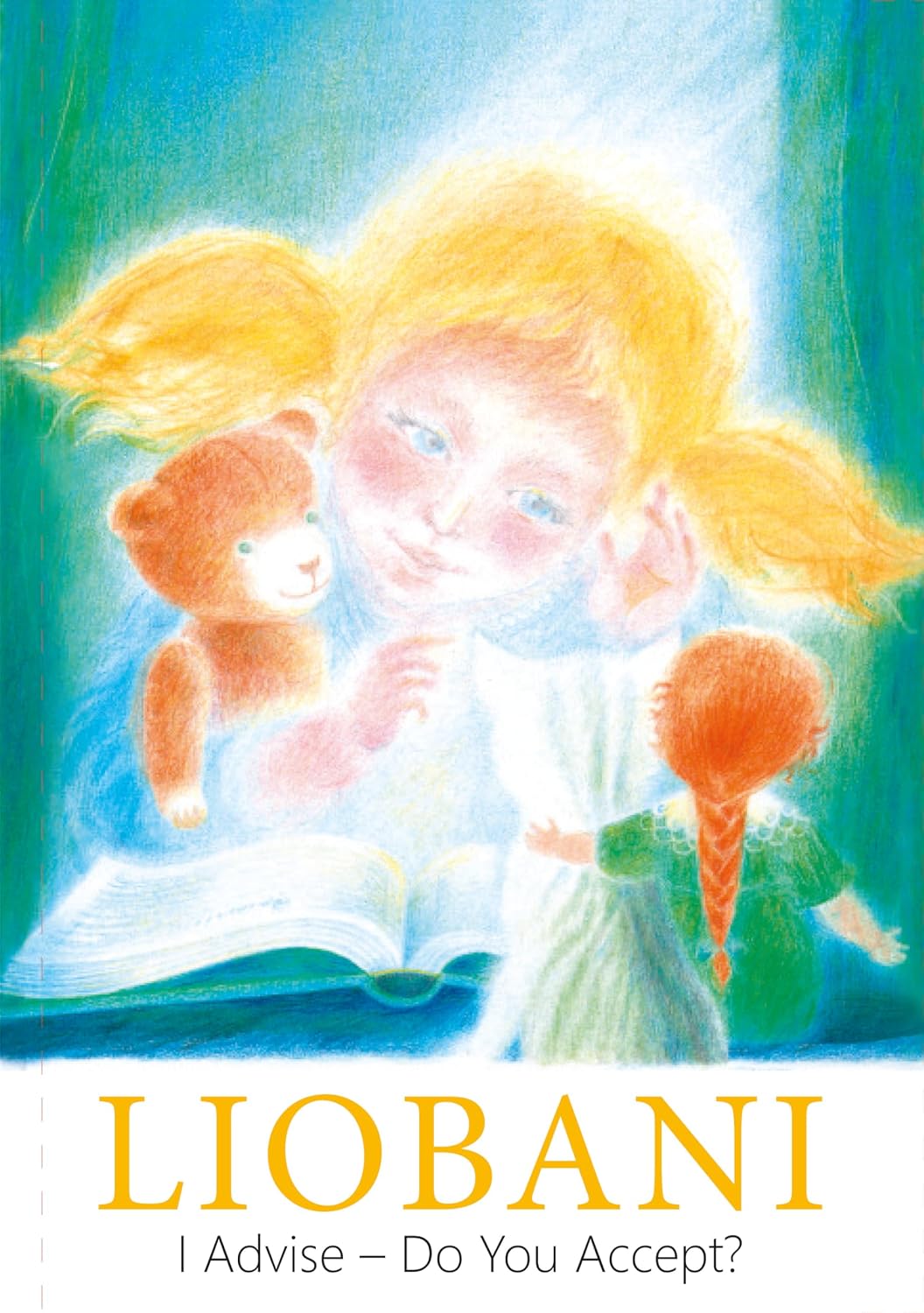 Liobani: I Advise – Do You Accept? Spiritual Stories, Angel Teachings & Guidance for Children Ages 6–12 (Liobani - Teachings fom an Angel Being)
