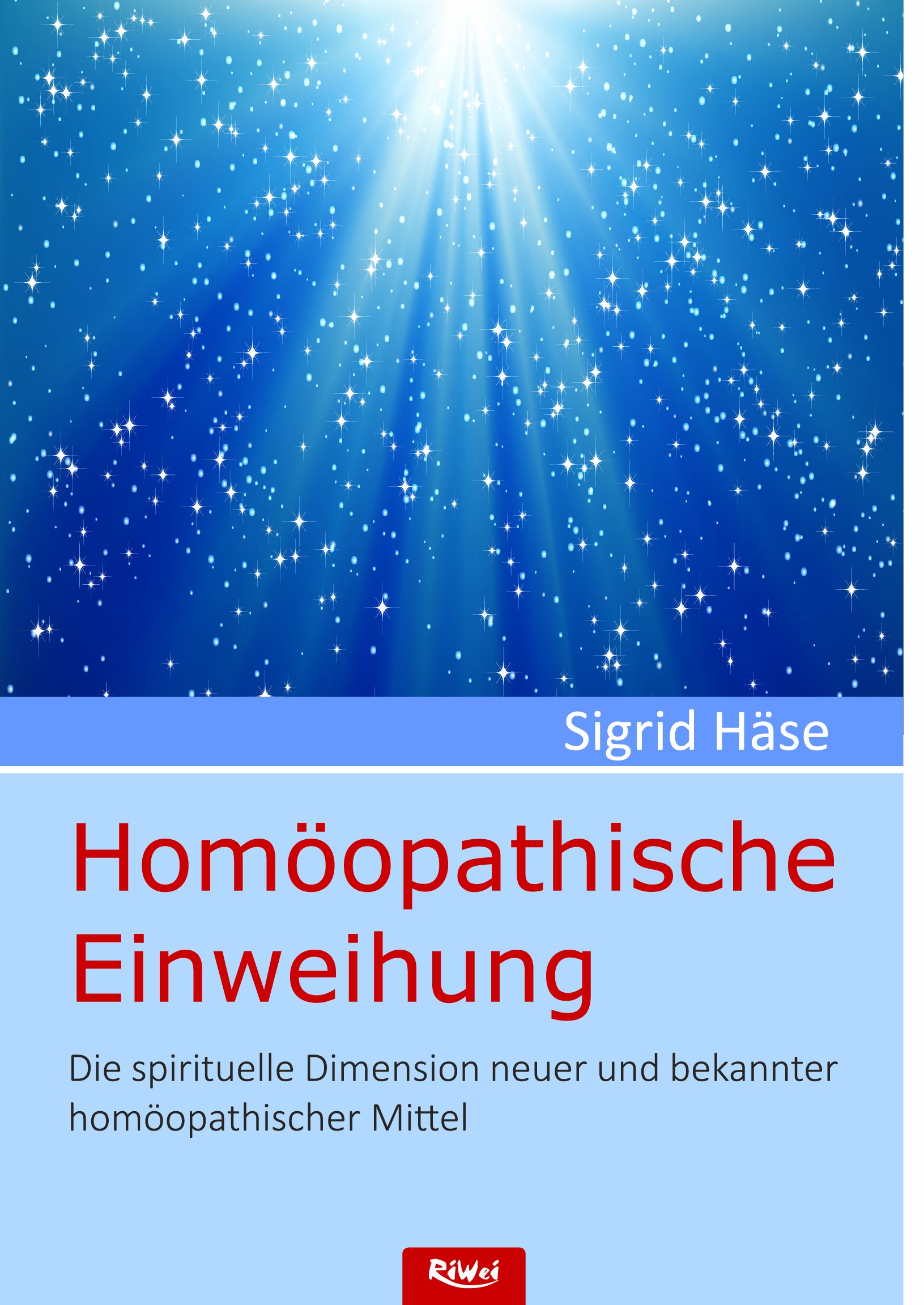 Homöopathische Einweihung: Die spirituelle Dimension neuer und bekannter homöopathischer Mittel