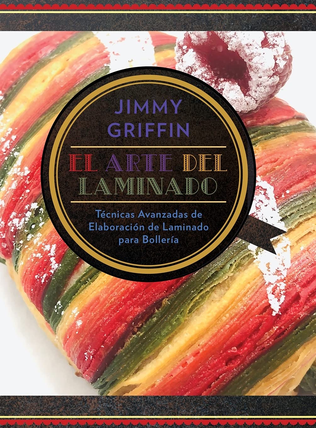 El Arte del Laminado: Técnicas avanzadas de elaboración de laminado para bollería (Spanish Edition)      Hardcover – June 27, 2021