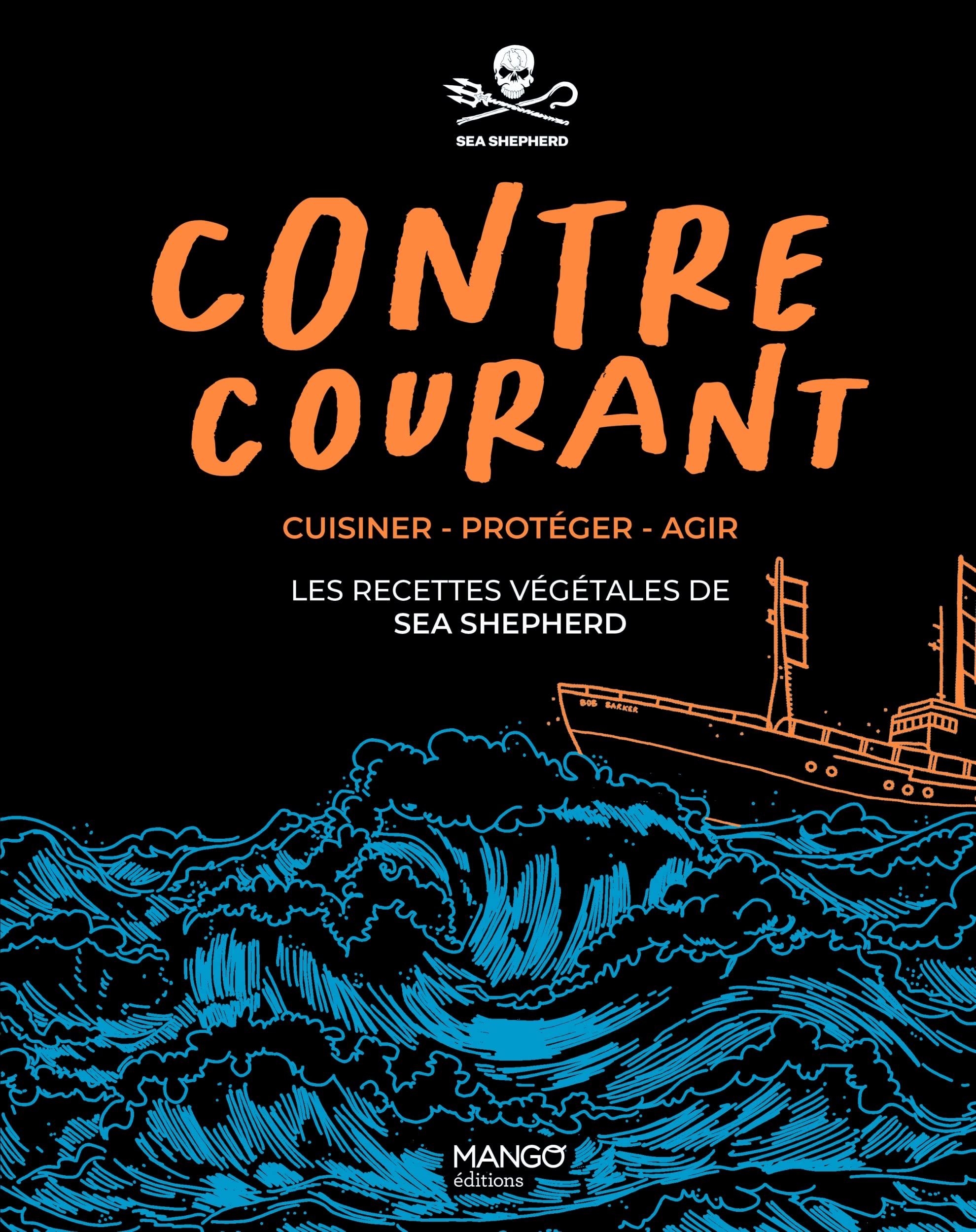Contre-courant - Cuisiner - Protéger - Agir : les recettes végétales de Sea Shepherd: Cuisiner - Protéger - Agir : les recettes végétales de Sea Shepherd