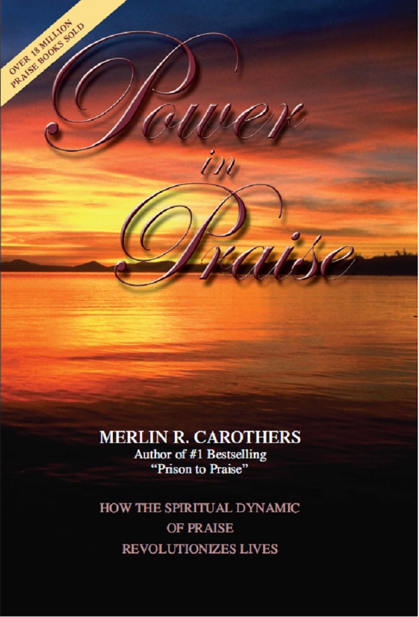 Power in Praise: How the Spiritual Dynamic of Praise Revolutionizes Lives