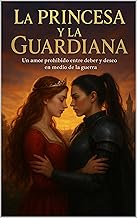 La Princesa y la Guardiana: Un amor prohibido entre deber y deseo en medio de la guerra