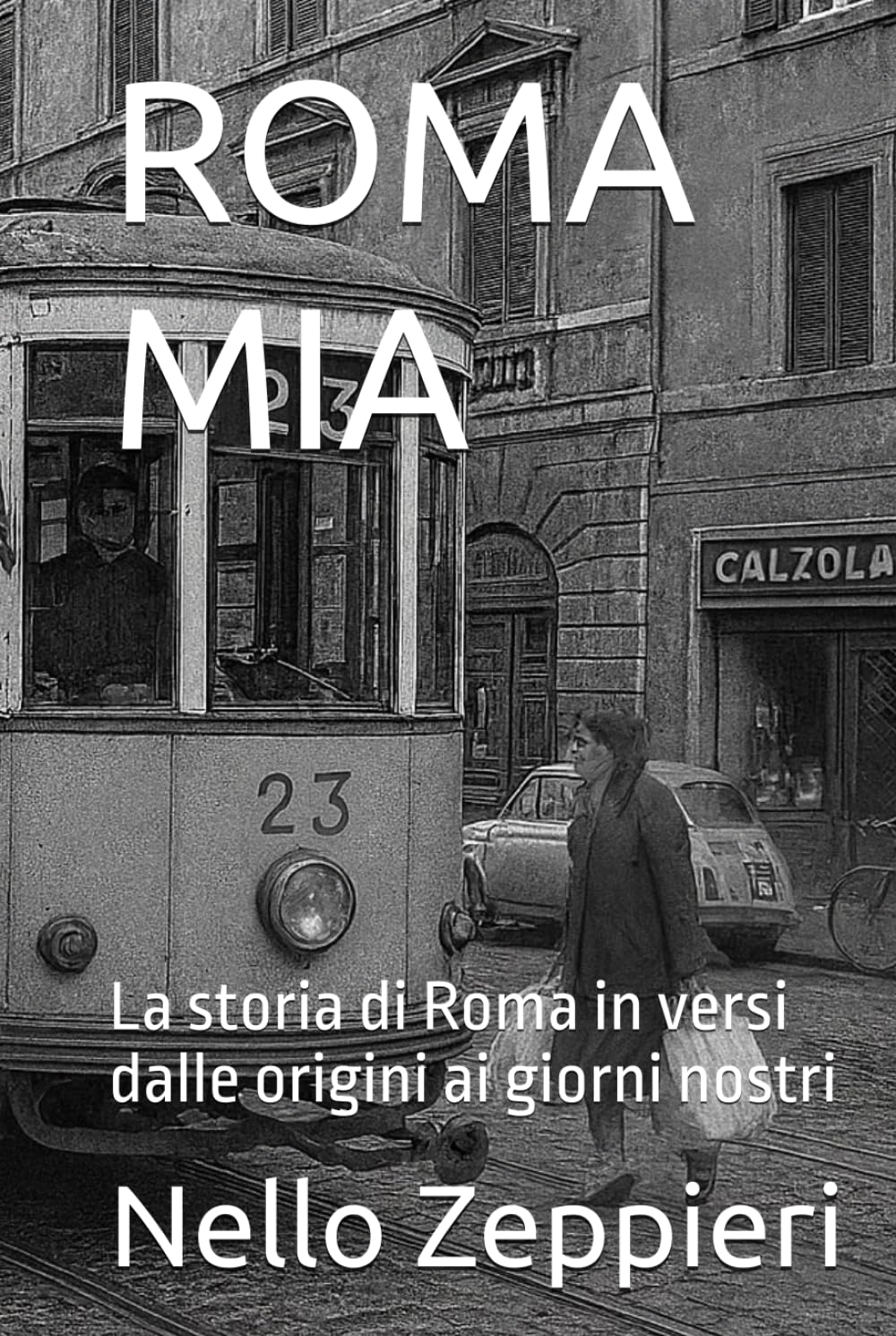 ROMA MIA: La storia di Roma in versi dalle origini ai giorni nostri