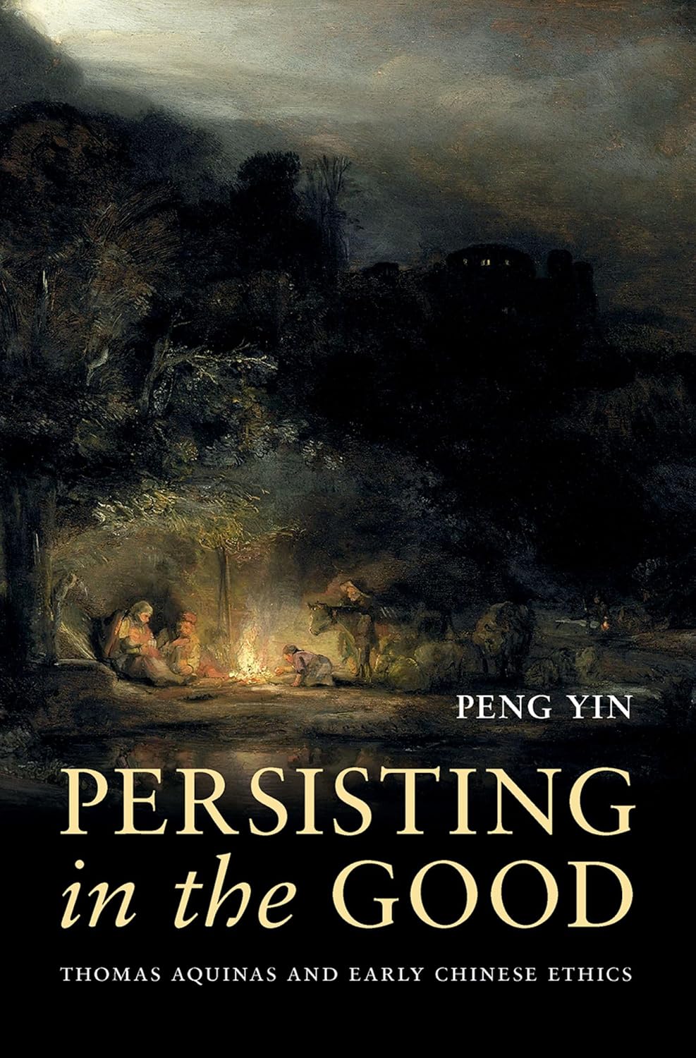 Persisting in the Good: Thomas Aquinas and Early Chinese Ethics (AAR Reflection and Theory in the Study of Religion)