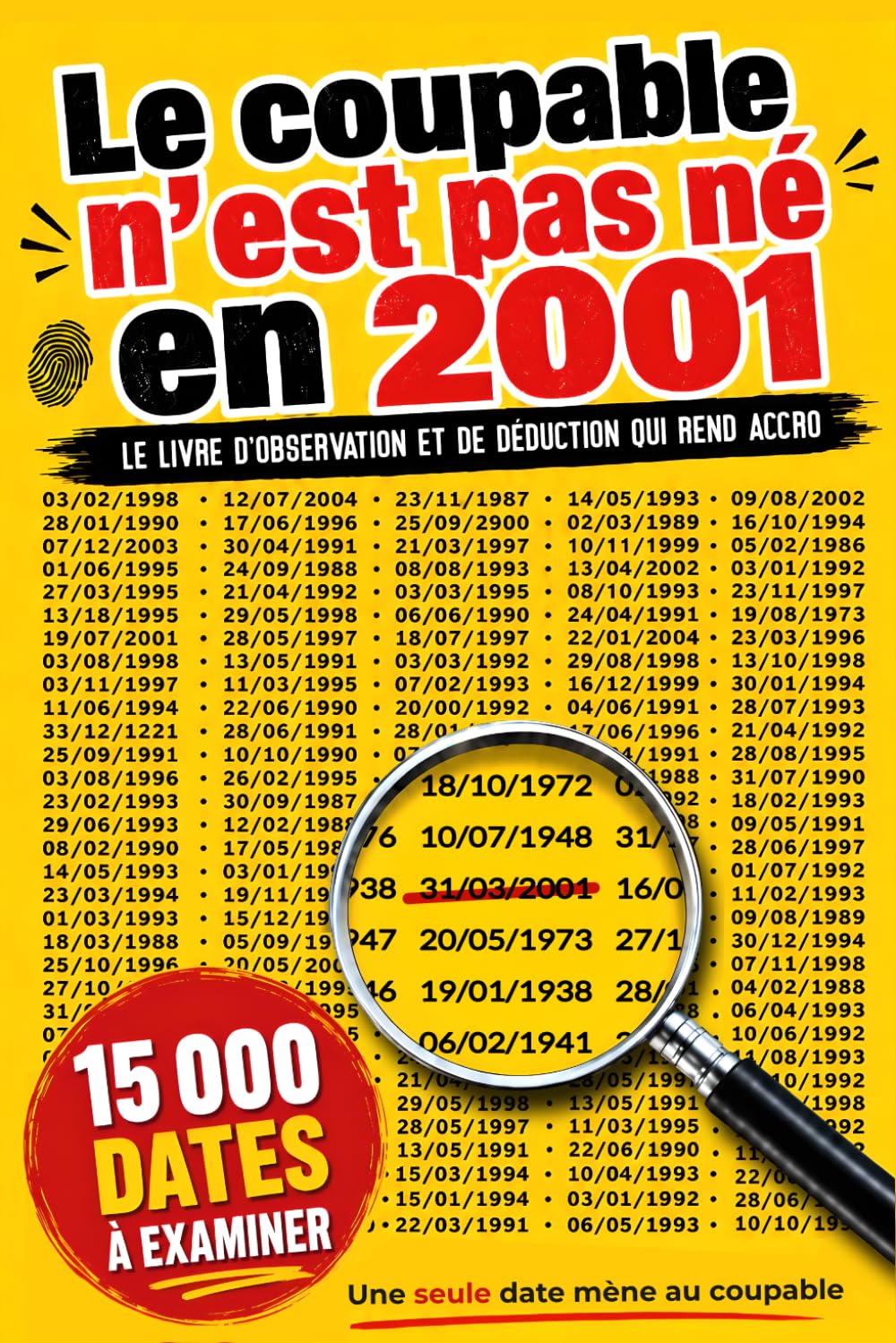 Le coupable n’est pas né en 2001: 15 000 dates à examiner, une seule mène au coupable | Livre-jeu d’observation, logique et déduction