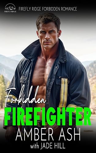 Forbidden Firefighter: Firefly Ridge Forbidden Romance