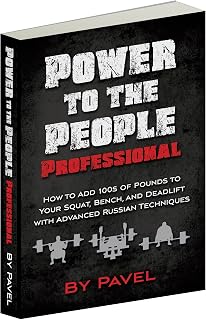 Power to the People Professional: How to Add 100s of Pounds to Your Squat, Bench,and Deadlift with Advanced Russian Techniques