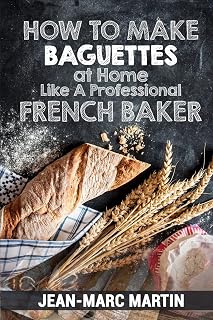 How To Make Baguettes At Home Like A Professional French Baker: Authentic Receipe Of Artisan Bread Baking