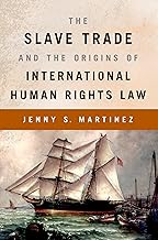 THE SLAVE TRADE AND THE ORIGINS OF INTERNATIONAL HUMAN RIGHTS LAW