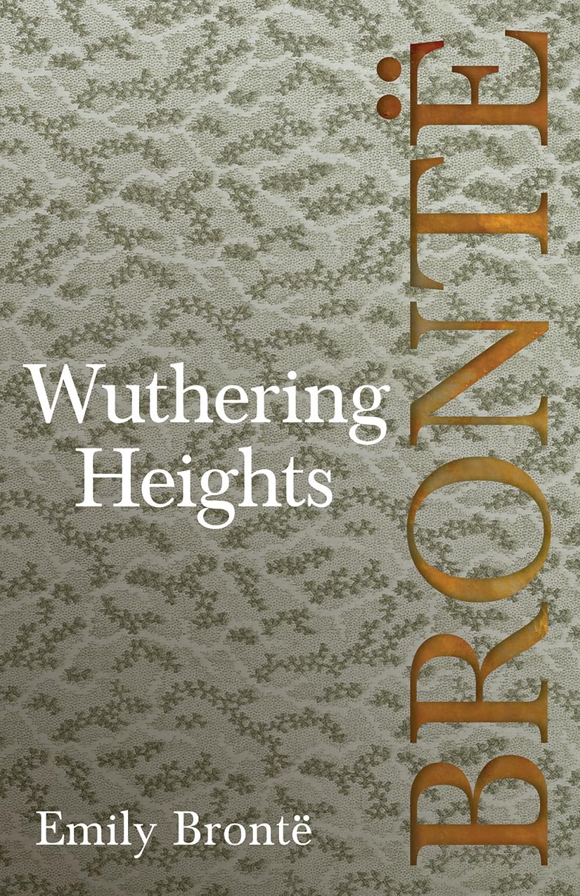 Wuthering Heights: Including Introductory Essays by Charlotte Brontë, Virginia Woolf, and A. Mary F. Robinson