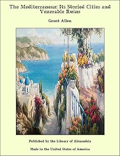 The Mediterranean:Its Storied Cities and Venerable Ruins