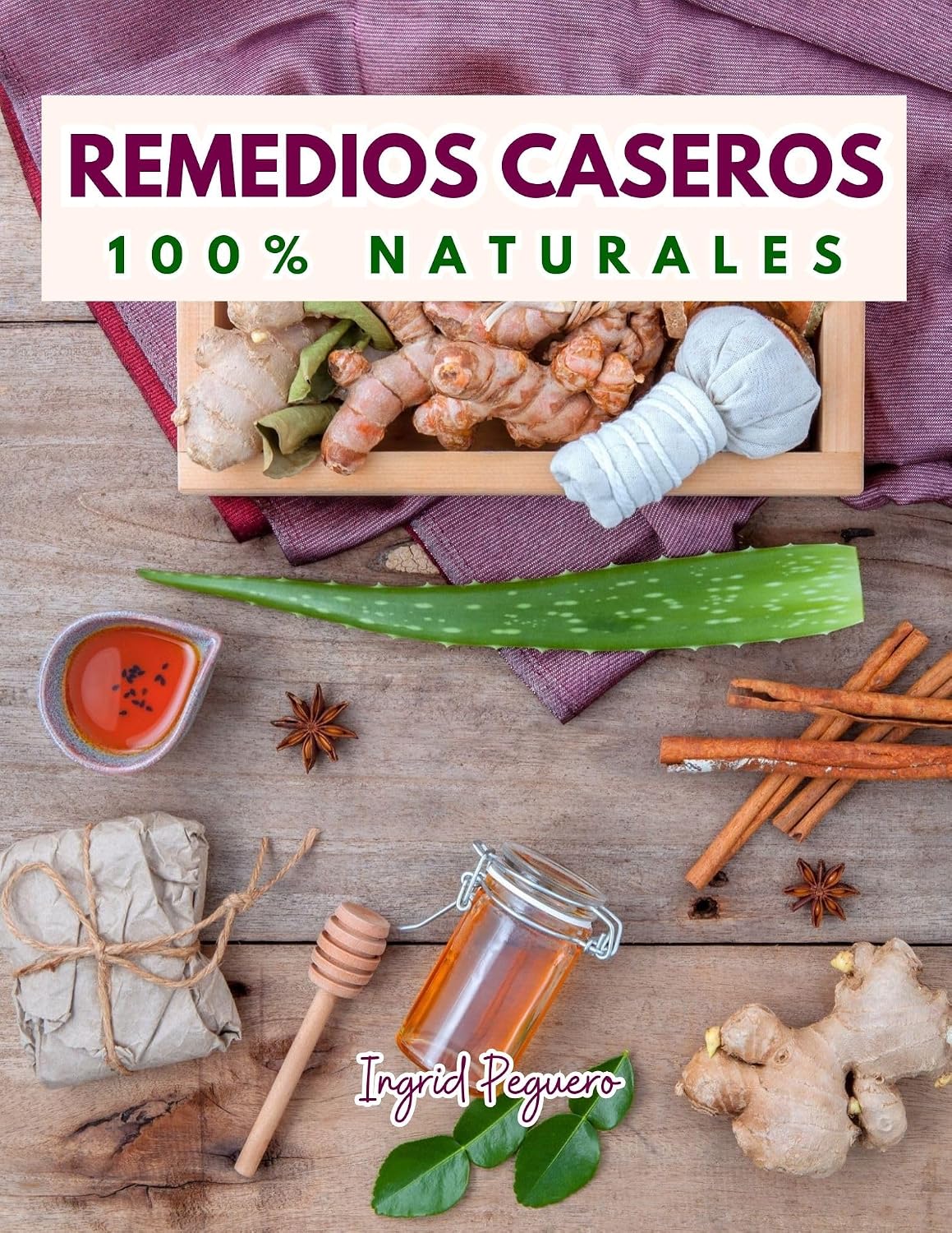 Remedios Caseros 100% Naturales: Remedios Caseros Naturales Para mas de 100 Problemas De Salud (SALUD Y NUTRICION) (Spanish Edition)