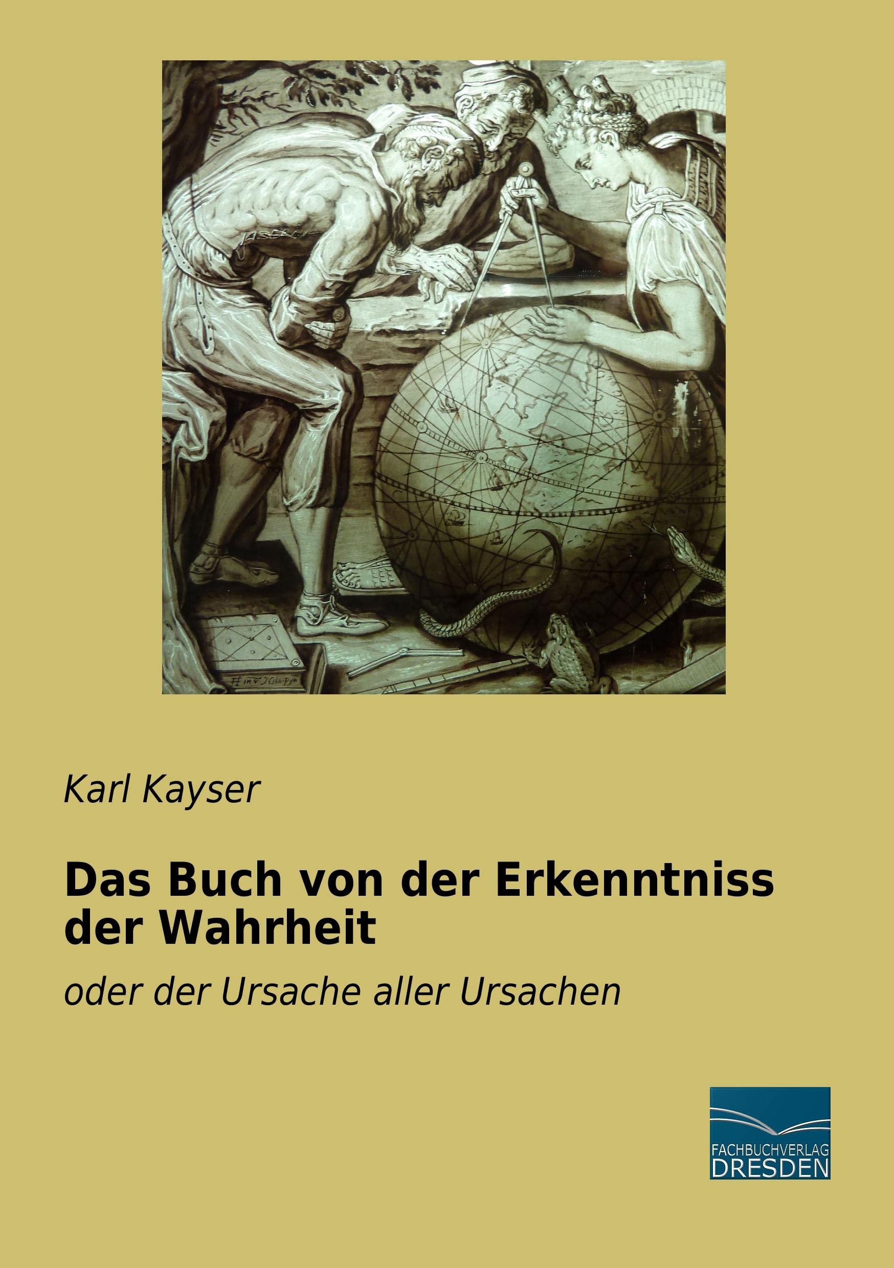 Das Buch von der Erkenntniss der Wahrheit: oder der Ursache aller Ursachen (German Edition)