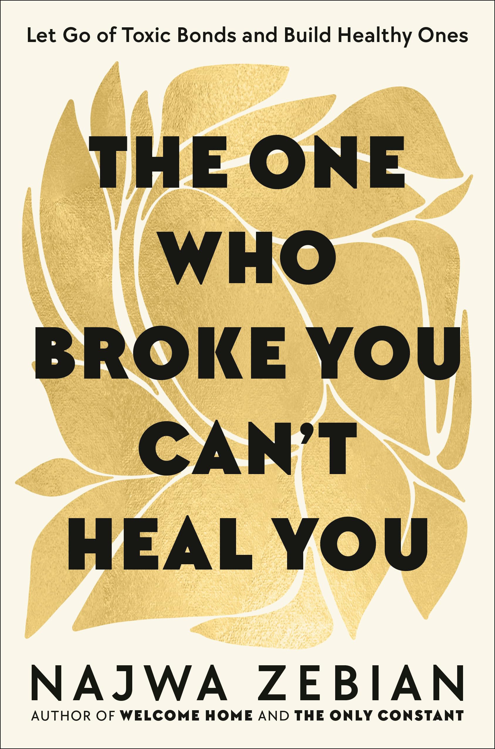 The One Who Broke You Can't Heal You: Let Go of Toxic Bonds and Build Healthy On