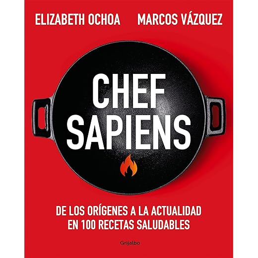 Chef sapiens: De los orígenes a la actualidad en 100 recetas saludables (Nutrición y dietas)